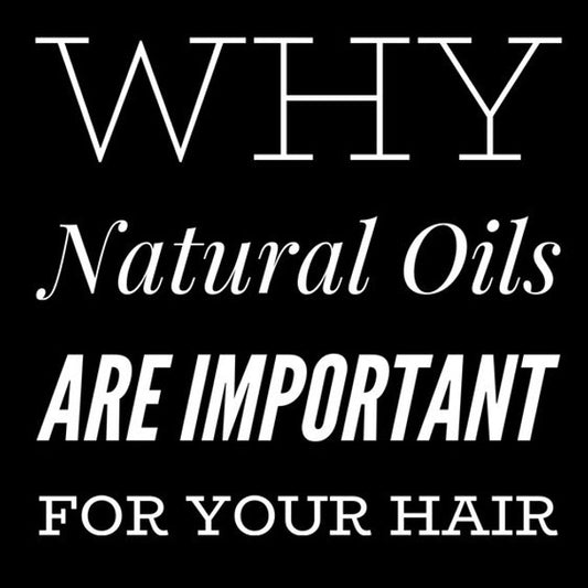 Why Natural Oils are Important for your Hair