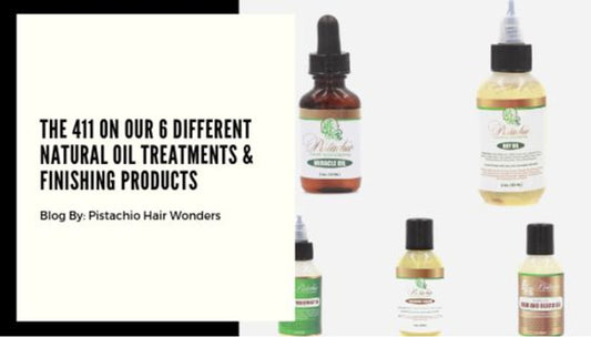 The 411 on our 6 Different Natural Oil treatments and Styling Products