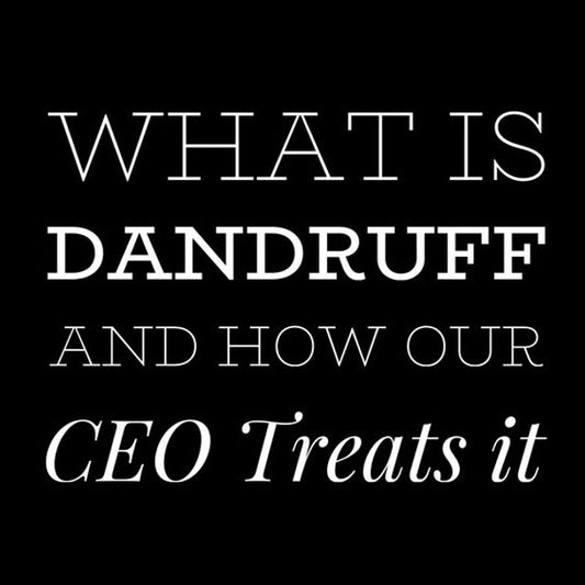What is Dandruff and How Our CEO Treats It